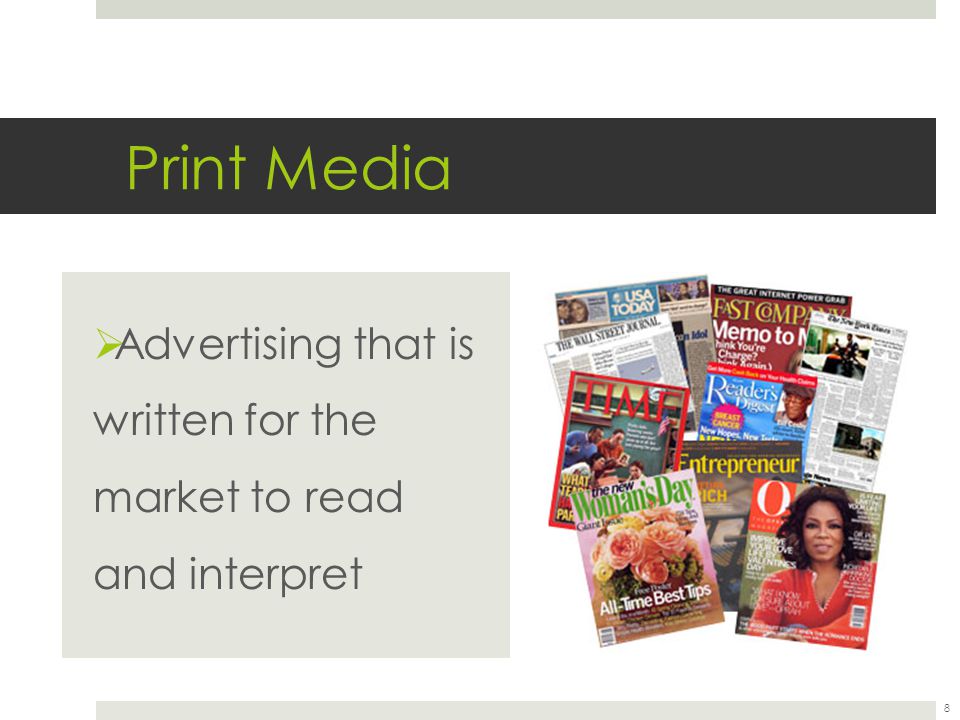 Print Media  Advertising that is written for the market to read and interpret 8