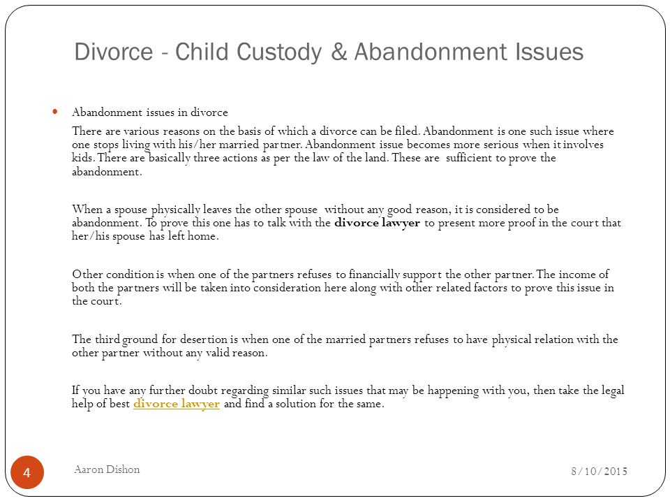 Divorce - Child Custody & Abandonment Issues Abandonment issues in divorce There are various reasons on the basis of which a divorce can be filed.