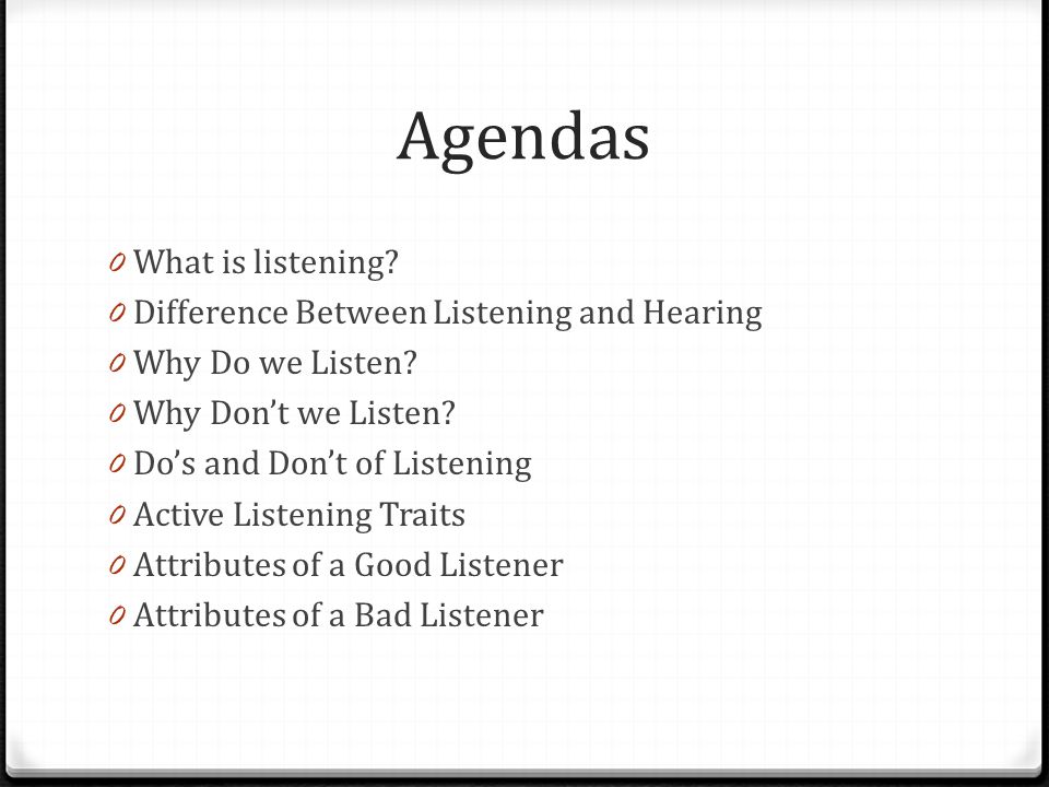 Agendas 0 What is listening. 0 Difference Between Listening and Hearing 0 Why Do we Listen.