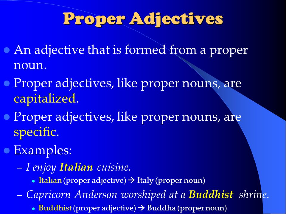 Proper Adjectives An adjective that is formed from a proper noun.