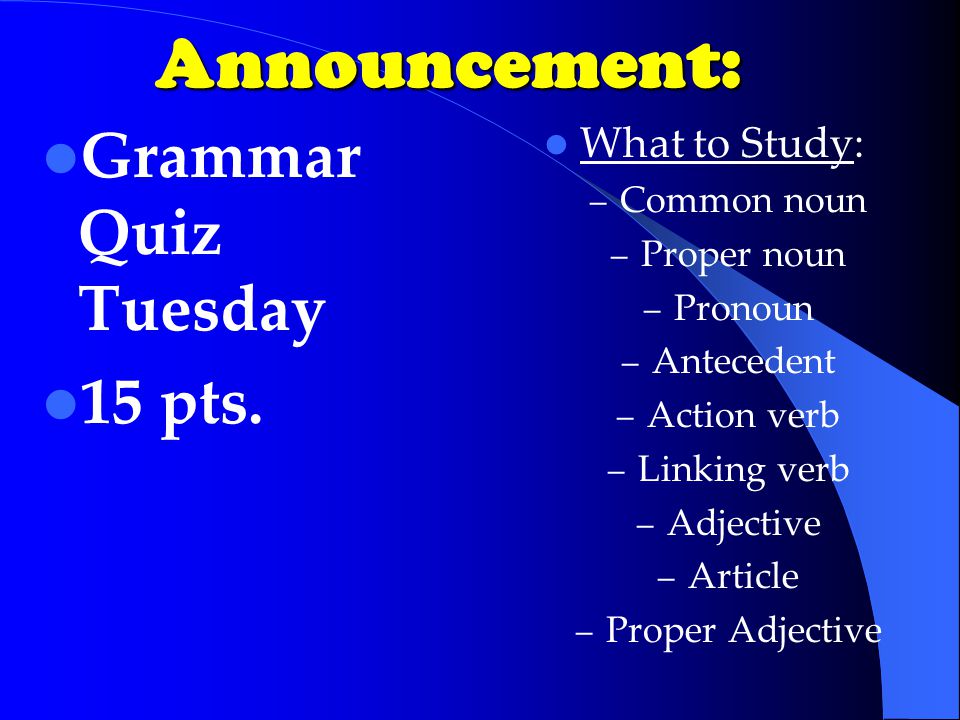 Announcement: Grammar Quiz Tuesday 15 pts.