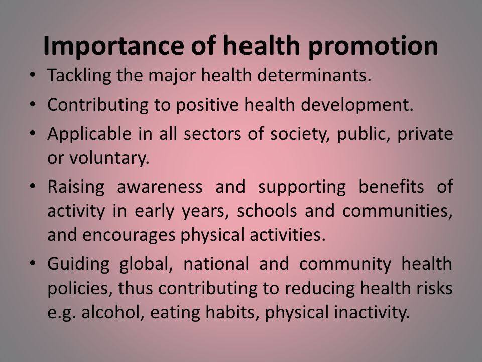 Importance of health promotion Tackling the major health determinants.