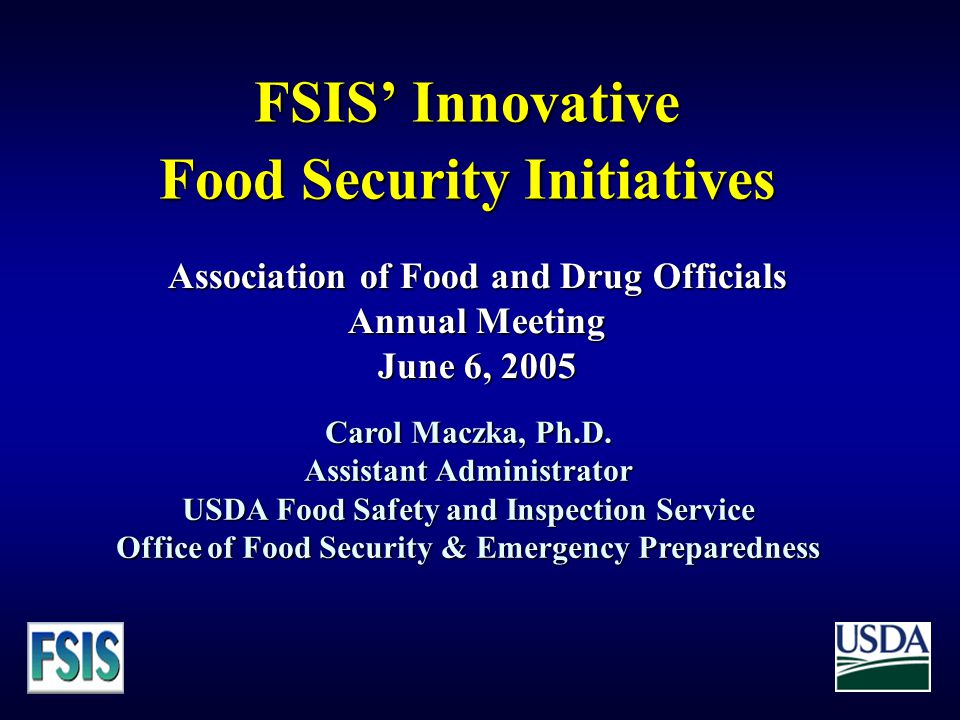FSIS’ Innovative Food Security Initiatives Carol Maczka, Ph.D.