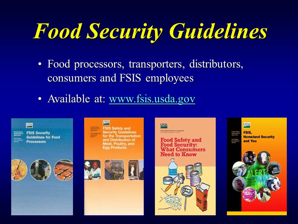 Food processors, transporters, distributors, consumers and FSIS employeesFood processors, transporters, distributors, consumers and FSIS employees Available at:   at:   Food Security Guidelines
