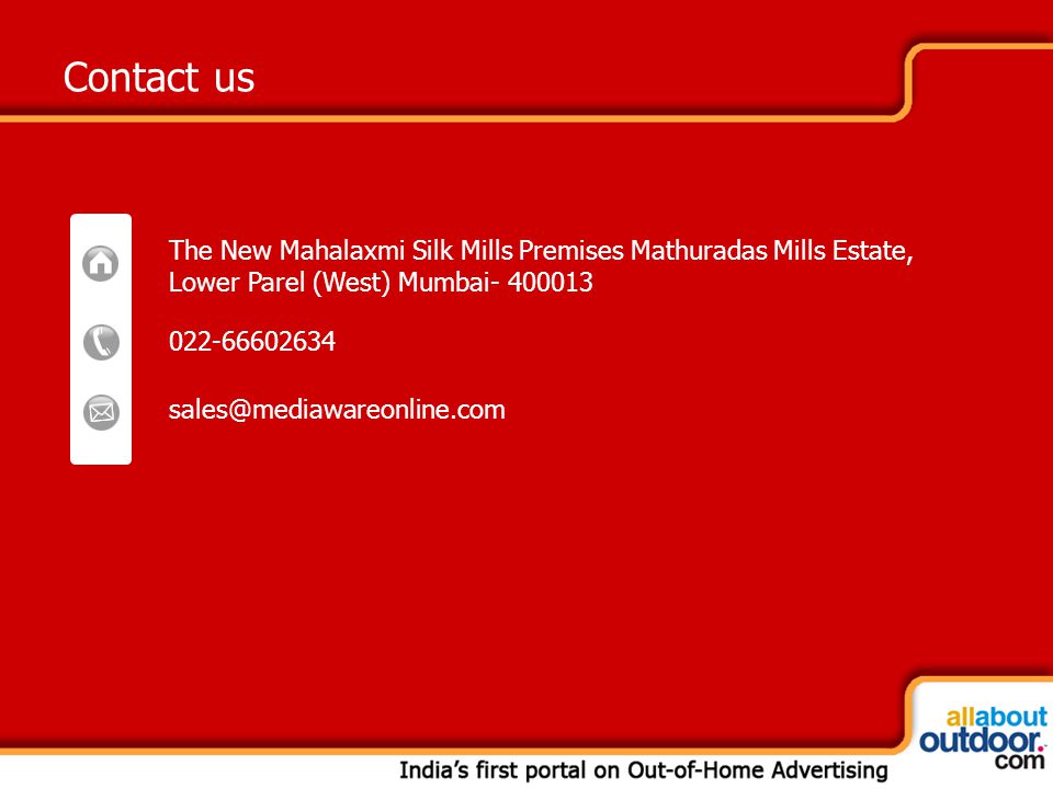 Contact us The New Mahalaxmi Silk Mills Premises Mathuradas Mills Estate, Lower Parel (West) Mumbai