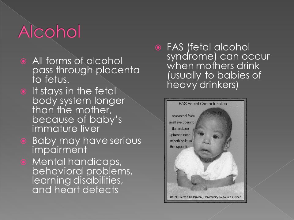  All forms of alcohol pass through placenta to fetus.