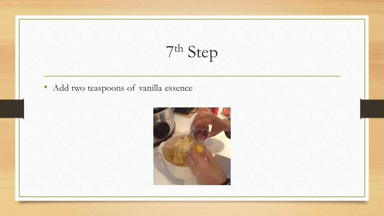 7 th Step Add two teaspoons of vanilla essence