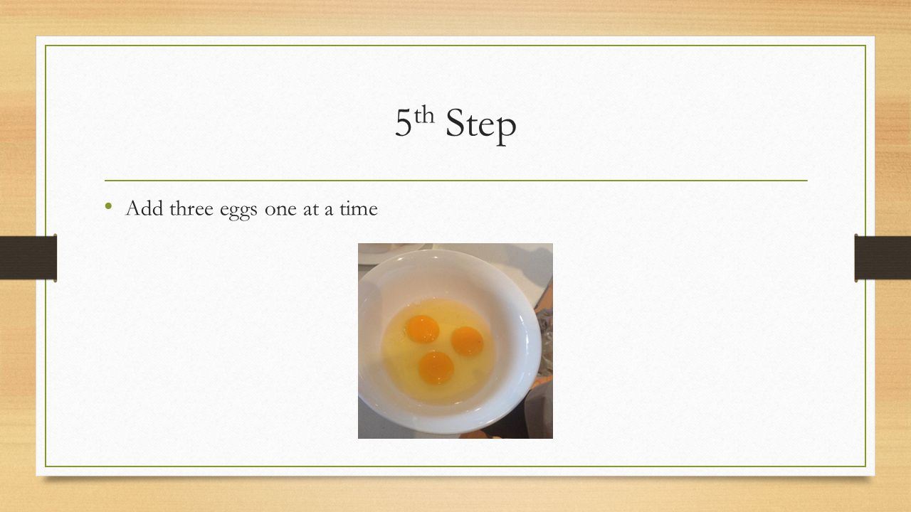 5 th Step Add three eggs one at a time