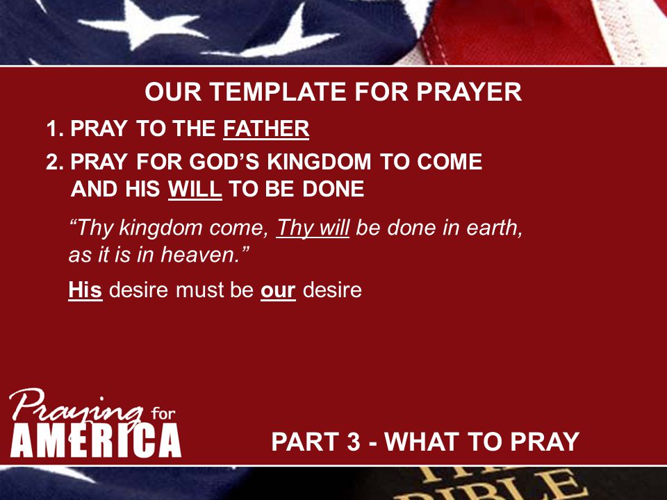 PART 3 - WHAT TO PRAY OUR TEMPLATE FOR PRAYER 1.