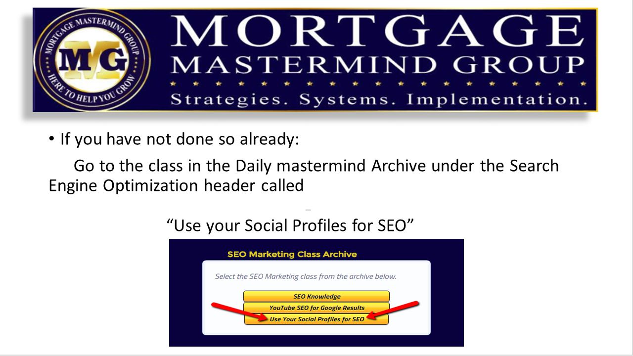 If you have not done so already: Go to the class in the Daily mastermind Archive under the Search Engine Optimization header called Use your Social Profiles for SEO