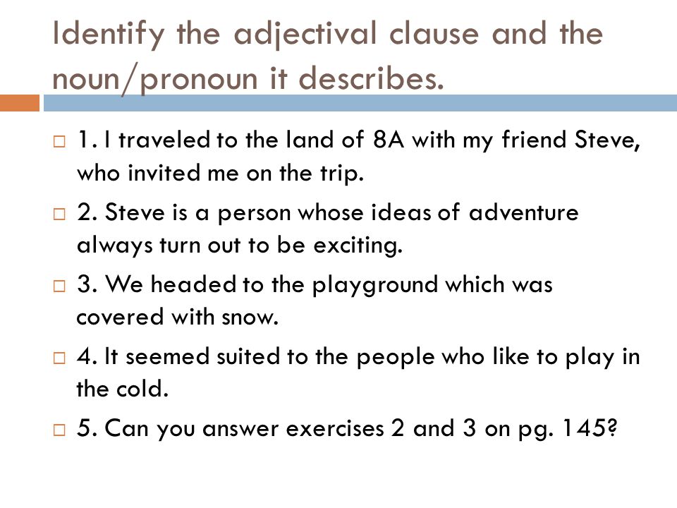 Identify the adjectival clause and the noun/pronoun it describes.