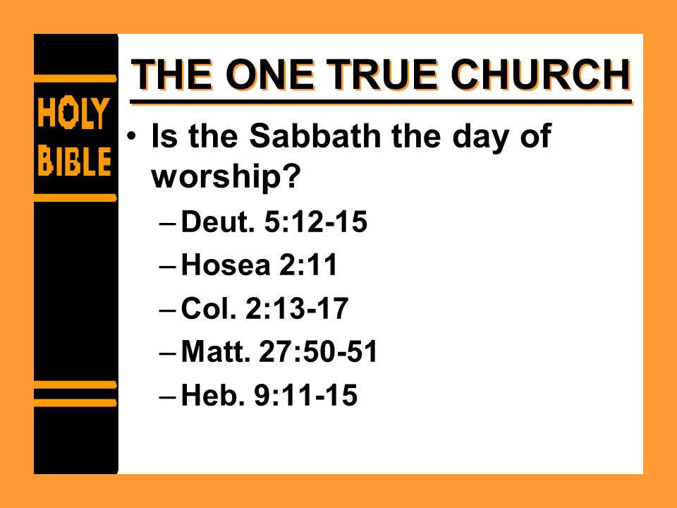 THE ONE TRUE CHURCH Is the Sabbath the day of worship.