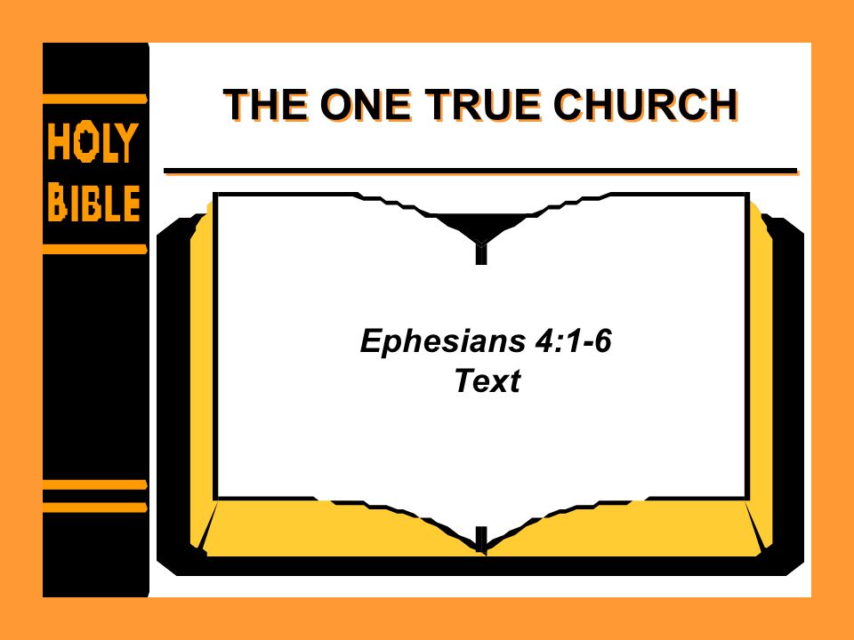 THE ONE TRUE CHURCH Ephesians 4:1-6 Text