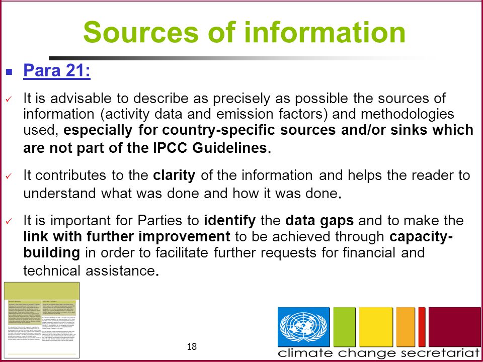 18 Sources of information Para 21: It is advisable to describe as precisely as possible the sources of information (activity data and emission factors) and methodologies used, especially for country-specific sources and/or sinks which are not part of the IPCC Guidelines.