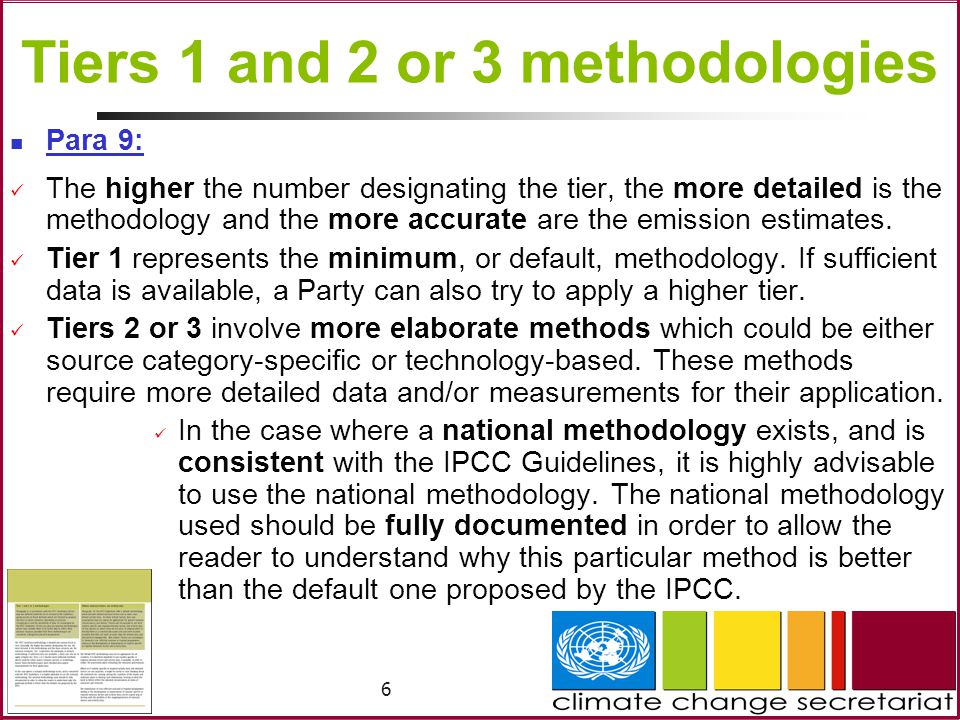 6 Tiers 1 and 2 or 3 methodologies Para 9: The higher the number designating the tier, the more detailed is the methodology and the more accurate are the emission estimates.