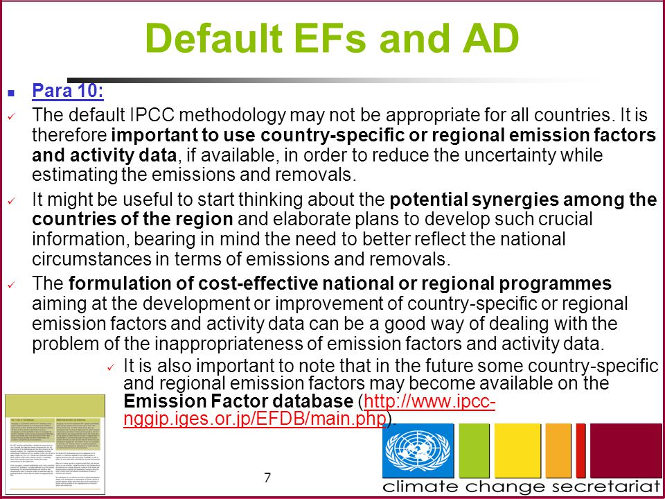 7 Default EFs and AD Para 10: The default IPCC methodology may not be appropriate for all countries.