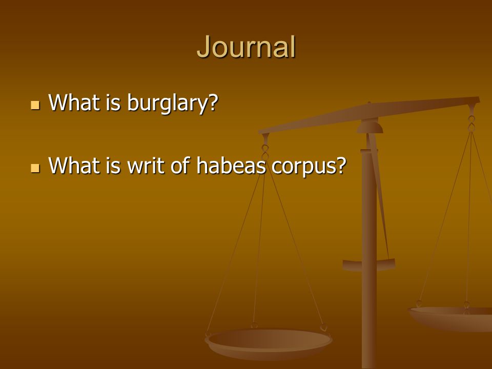 Journal What is burglary. What is burglary. What is writ of habeas corpus.