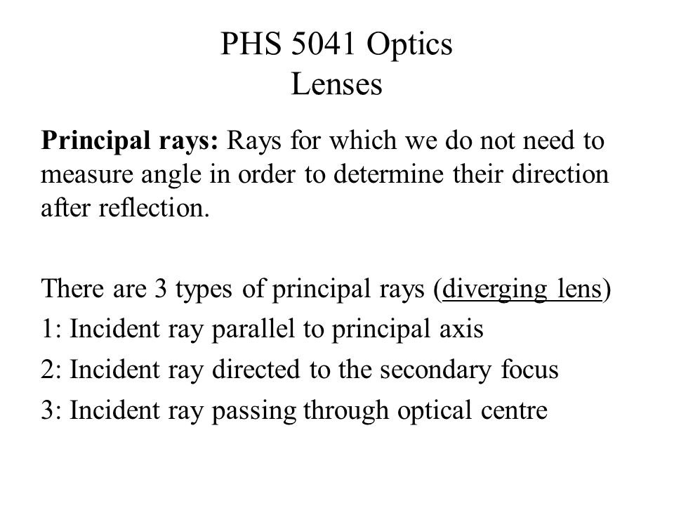 PHS 5041 Optics Lenses Principal rays: Rays for which we do not need to measure angle in order to determine their direction after reflection.