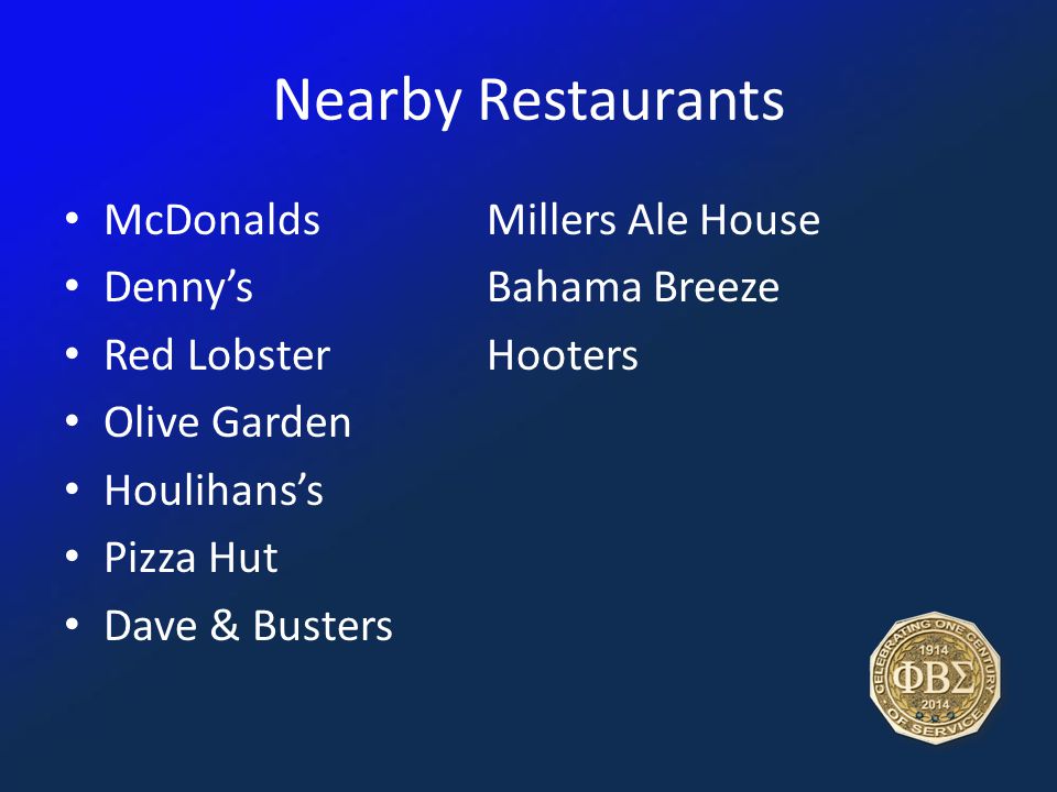 Nearby Restaurants McDonaldsMillers Ale House Denny’sBahama Breeze Red LobsterHooters Olive Garden Houlihans’s Pizza Hut Dave & Busters