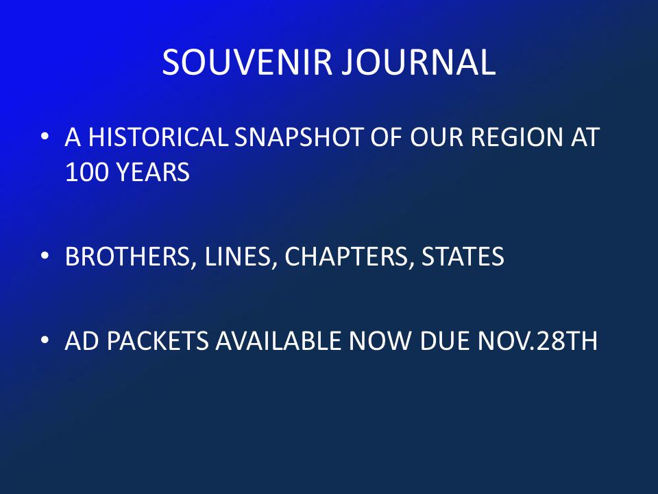 SOUVENIR JOURNAL A HISTORICAL SNAPSHOT OF OUR REGION AT 100 YEARS BROTHERS, LINES, CHAPTERS, STATES AD PACKETS AVAILABLE NOW DUE NOV.28TH