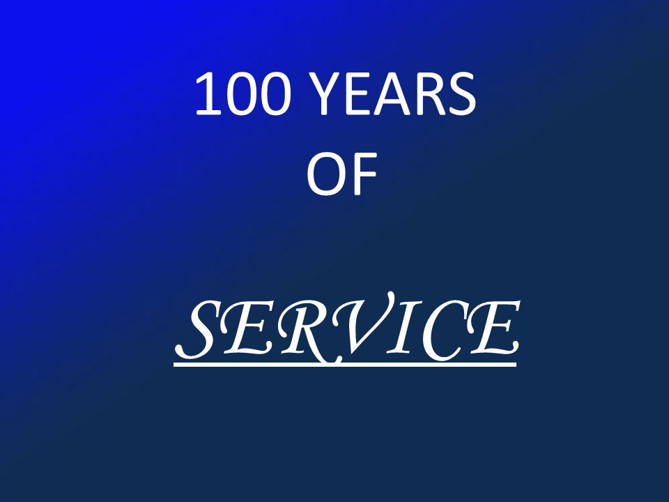 100 YEARS OF SERVICE