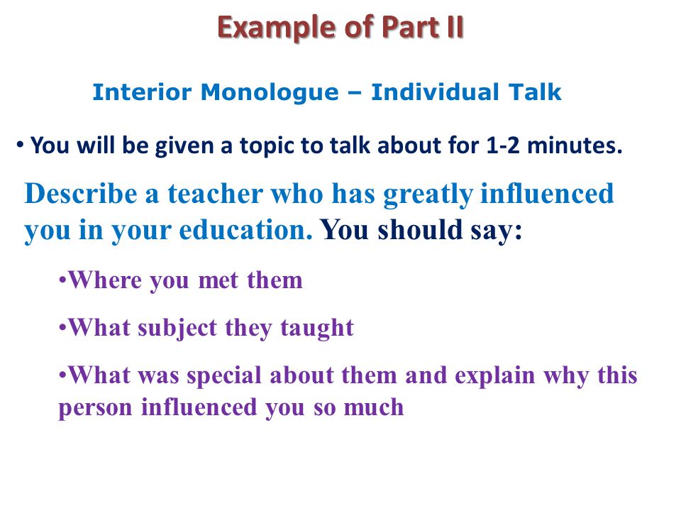 Example of Part II You will be given a topic to talk about for 1-2 minutes.