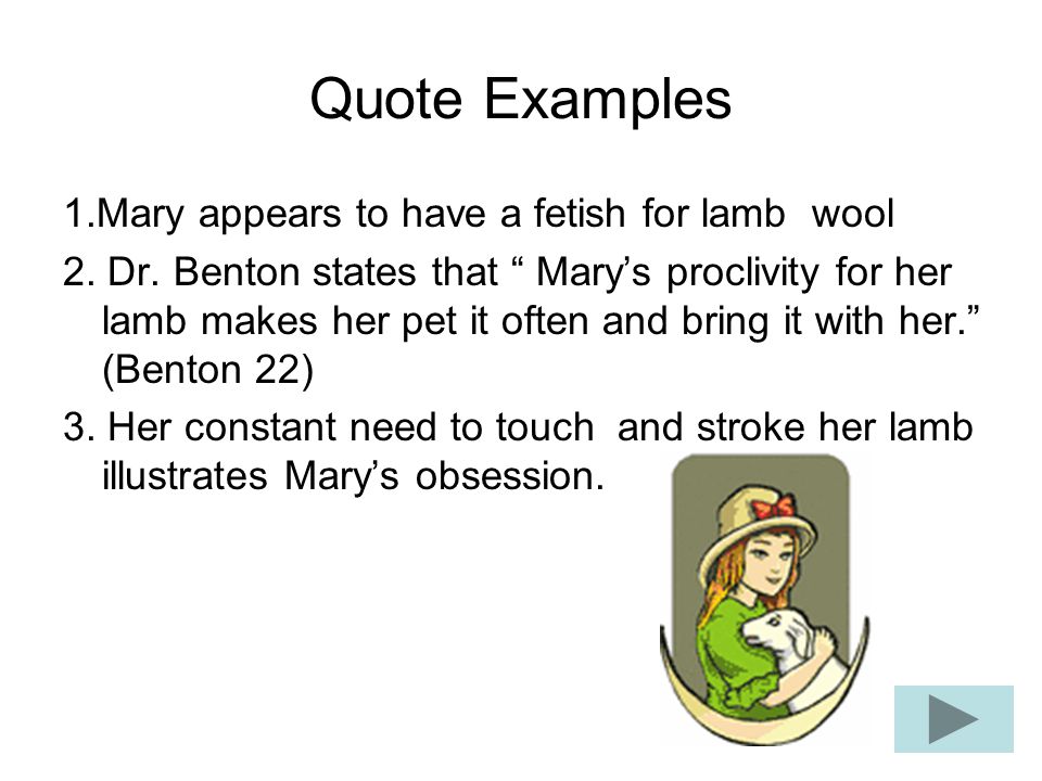 Quote Examples 1.Mary appears to have a fetish for lamb wool 2.