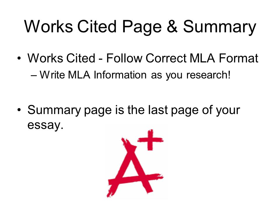 Works Cited Page & Summary Works Cited - Follow Correct MLA Format –Write MLA Information as you research.