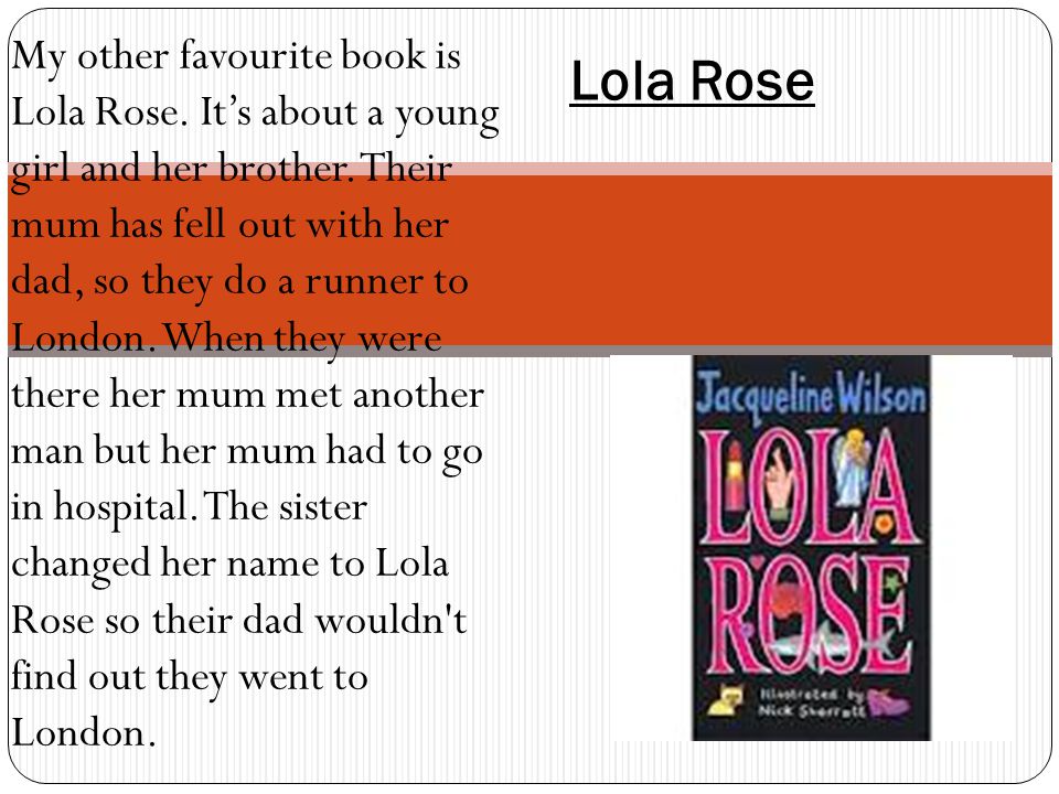 Lola Rose My other favourite book is Lola Rose. It’s about a young girl and her brother.