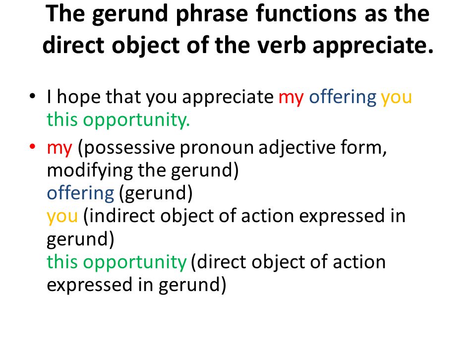 The gerund phrase functions as the direct object of the verb appreciate.