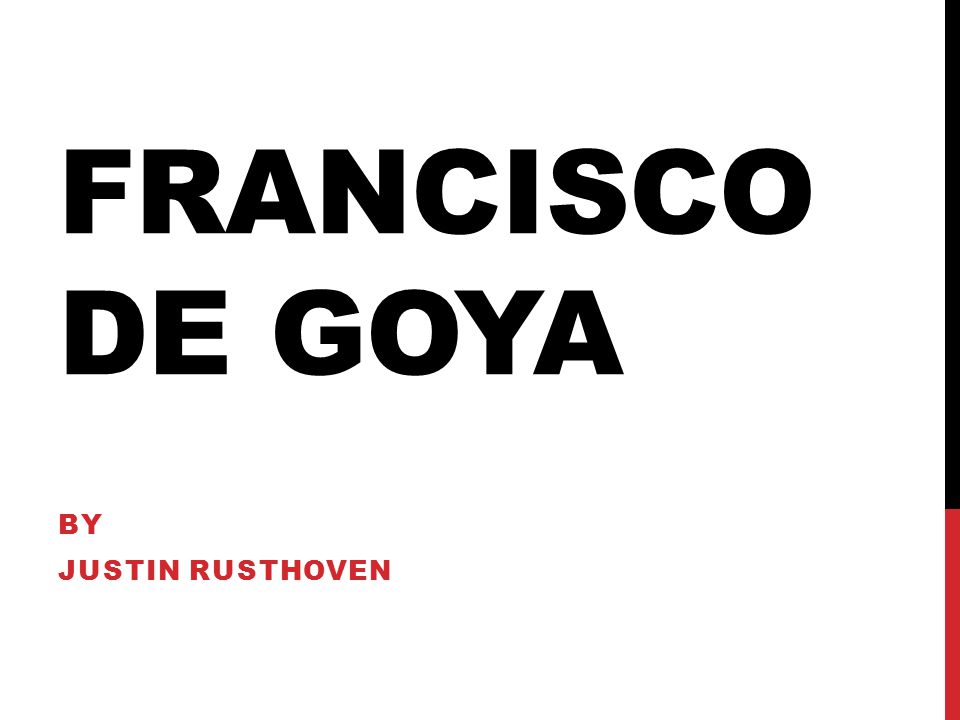 FRANCISCO DE GOYA BY JUSTIN RUSTHOVEN