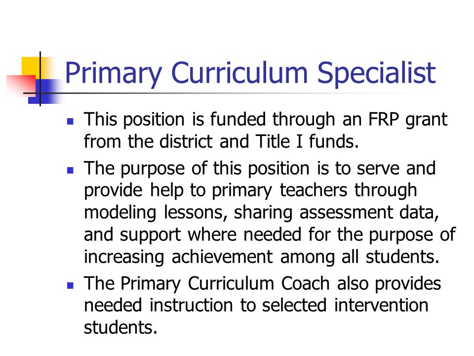 Primary Curriculum Specialist This position is funded through an FRP grant from the district and Title I funds.
