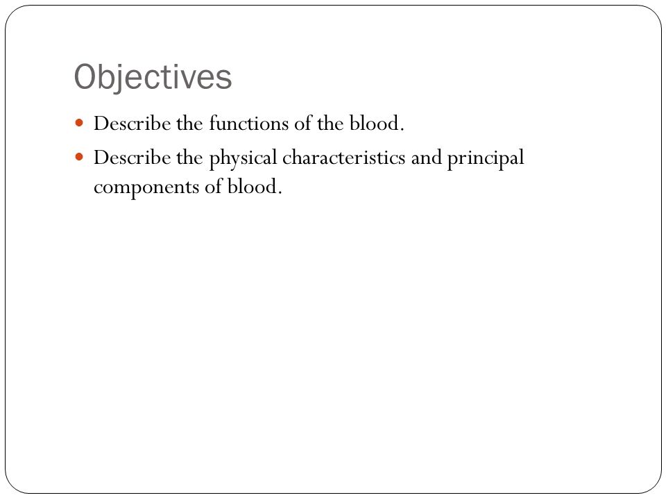 Objectives Describe the functions of the blood.