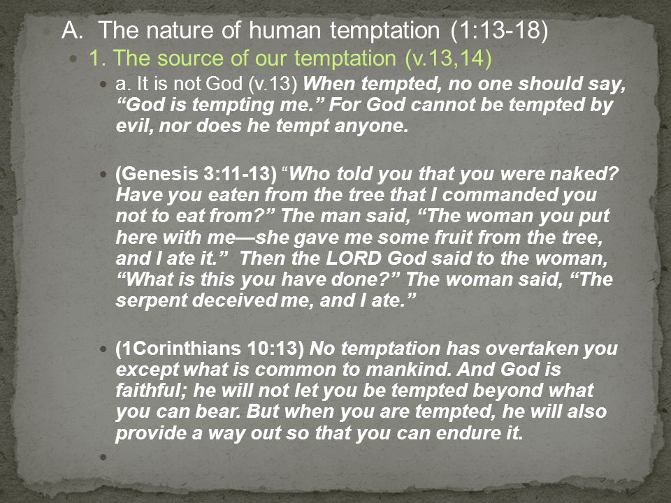 A. The nature of human temptation (1:13-18) 1. The source of our temptation (v.13,14) a.