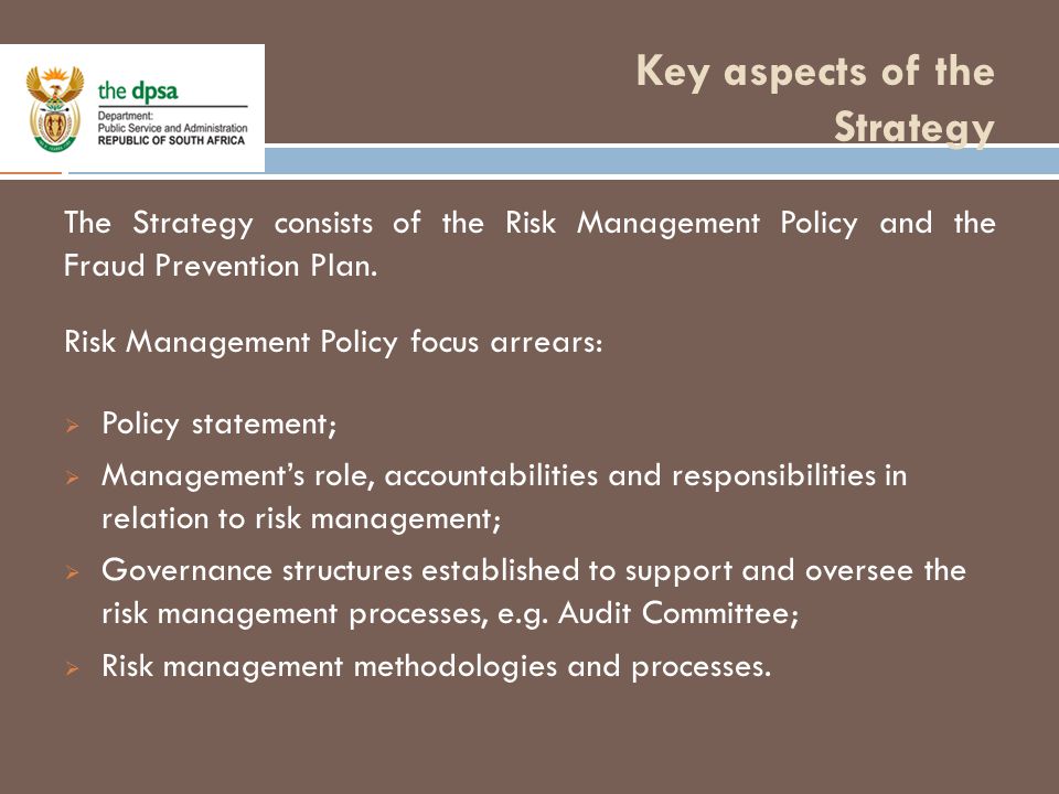 Key aspects of the Strategy 6 The Strategy consists of the Risk Management Policy and the Fraud Prevention Plan.