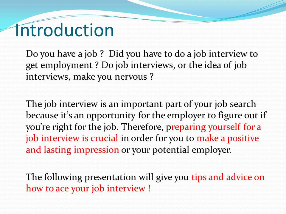 Introduction Do you have a job . Did you have to do a job interview to get employment .