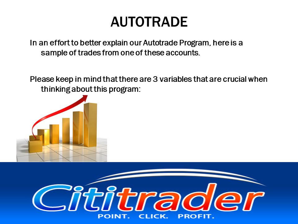 AUTOTRADE In an effort to better explain our Autotrade Program, here is a sample of trades from one of these accounts.