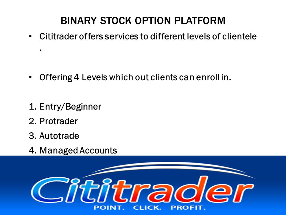 BINARY STOCK OPTION PLATFORM Cititrader offers services to different levels of clientele.