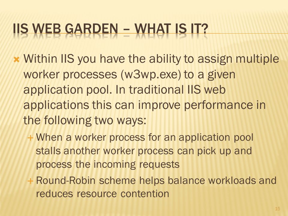  Within IIS you have the ability to assign multiple worker processes (w3wp.exe) to a given application pool.