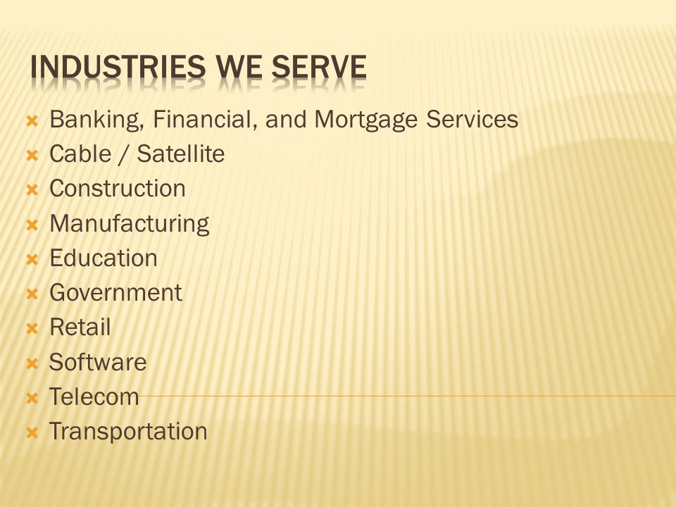  Banking, Financial, and Mortgage Services  Cable / Satellite  Construction  Manufacturing  Education  Government  Retail  Software  Telecom  Transportation