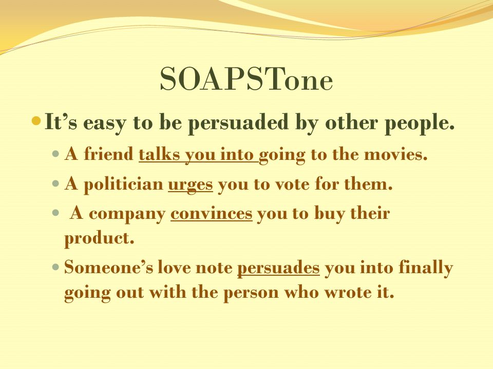 SOAPSTone It’s easy to be persuaded by other people.
