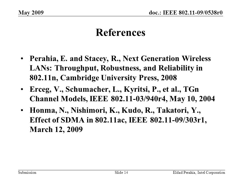 doc.: IEEE /0538r0 Submission May 2009 Eldad Perahia, Intel CorporationSlide 14 References Perahia, E.