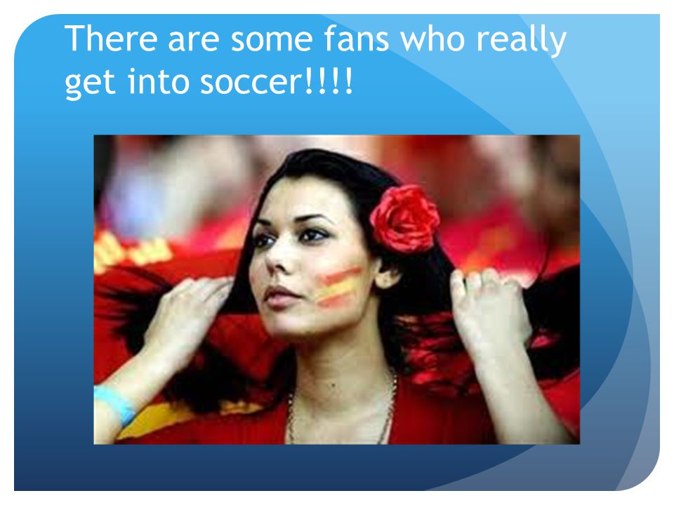 There are some fans who really get into soccer!!!!