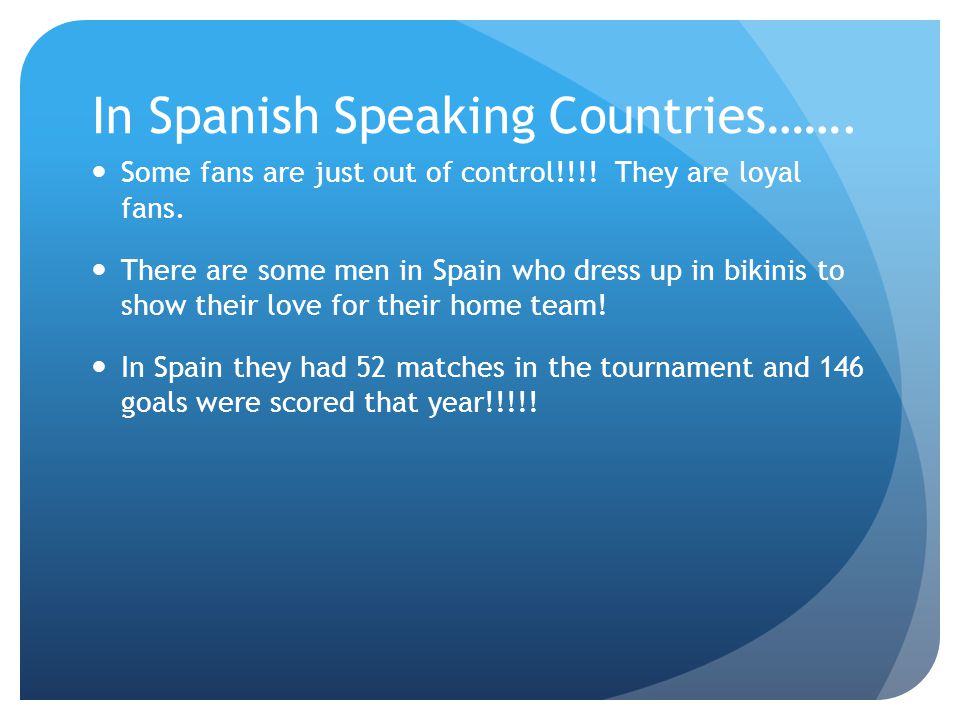 In Spanish Speaking Countries……. Some fans are just out of control!!!.