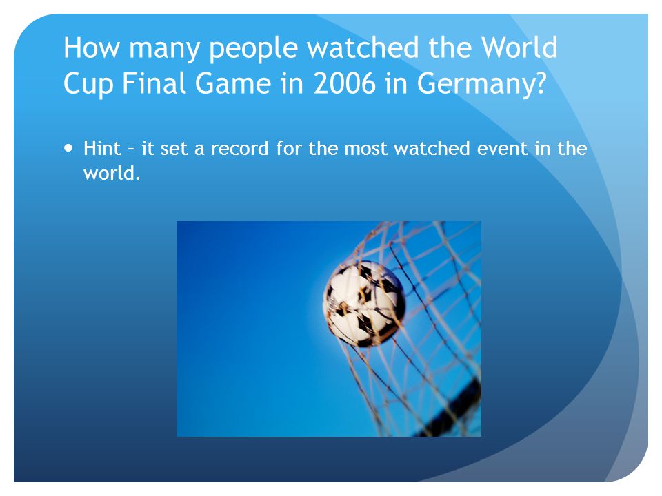 How many people watched the World Cup Final Game in 2006 in Germany.