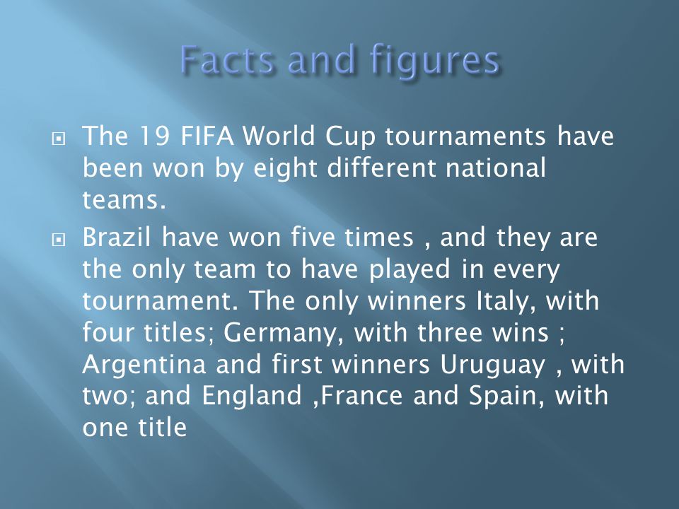 The 19 FIFA World Cup tournaments have been won by eight different national teams.