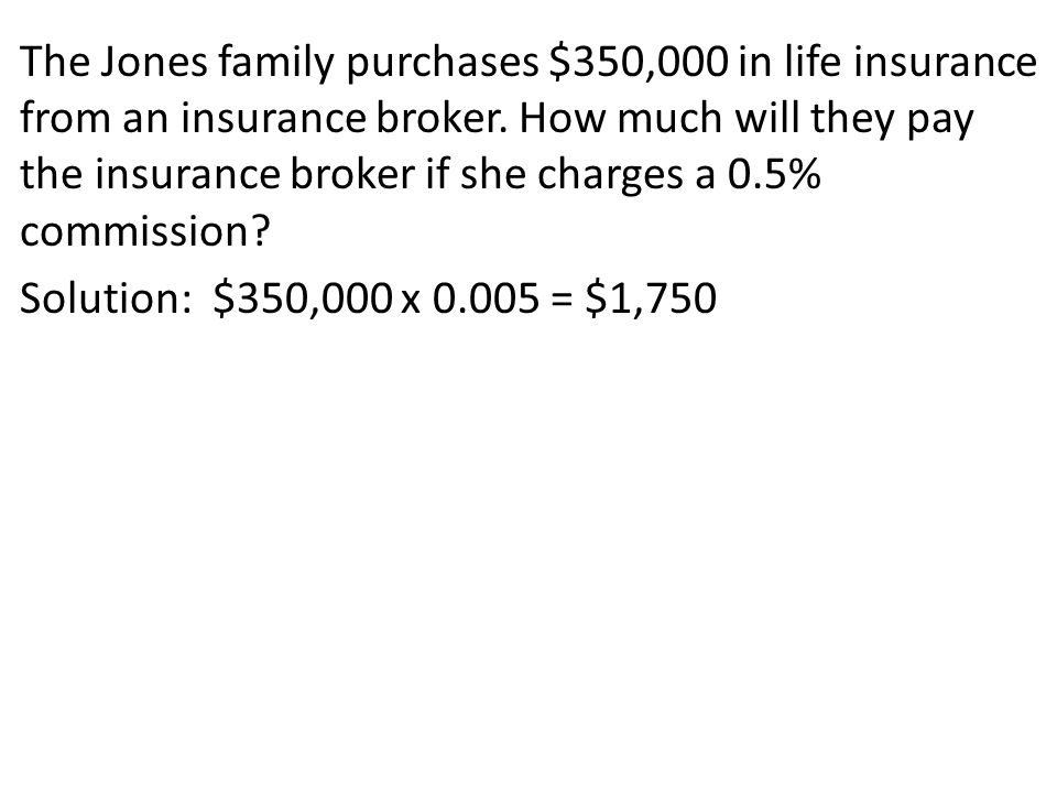 The Jones family purchases $350,000 in life insurance from an insurance broker.