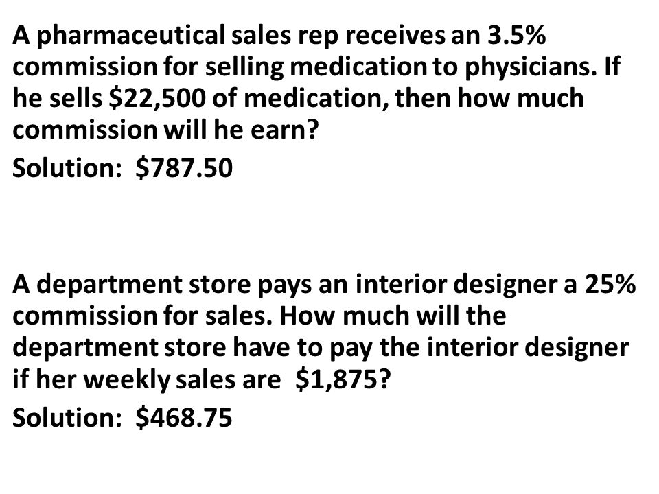 A pharmaceutical sales rep receives an 3.5% commission for selling medication to physicians.