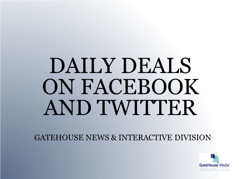 GATEHOUSE NEWS & INTERACTIVE DIVISION DAILY DEALS ON FACEBOOK AND TWITTER