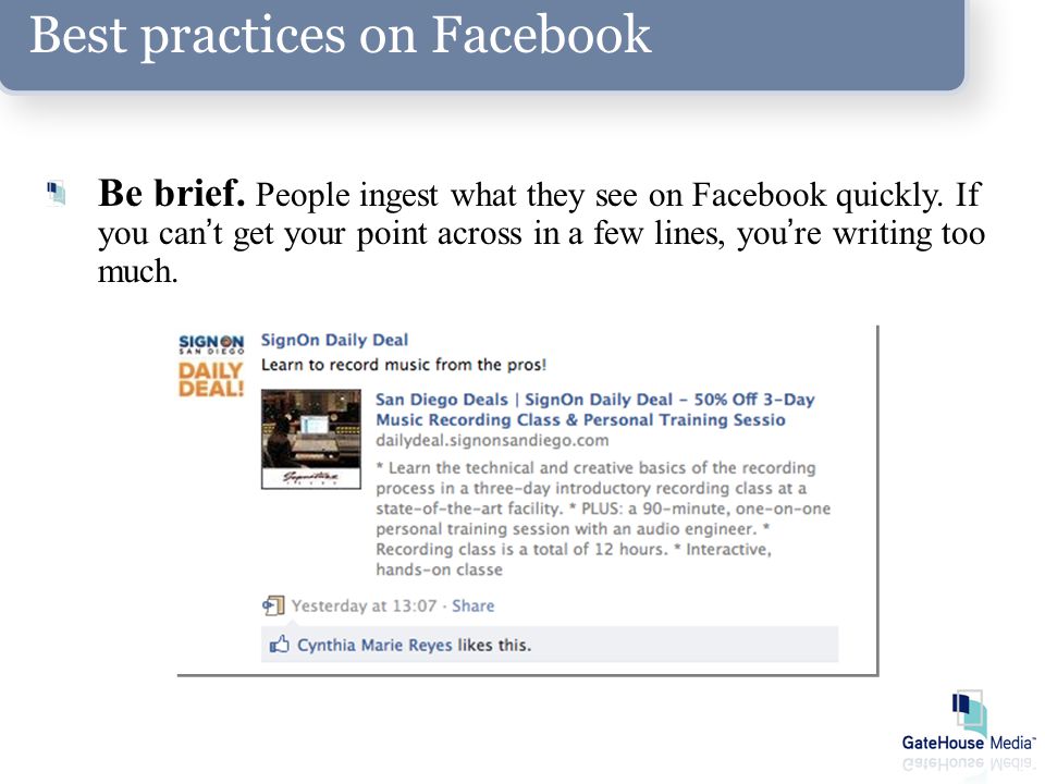 Best practices on Facebook Be brief. People ingest what they see on Facebook quickly.